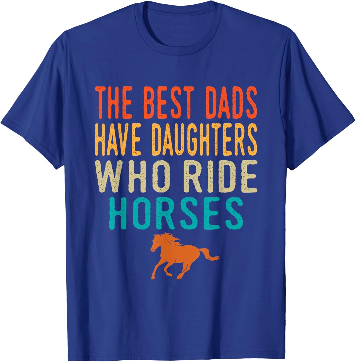 The Best Dads Have Daughters Who Ride Horses - retro vintage T-Shirt - T-Shirt | Royal