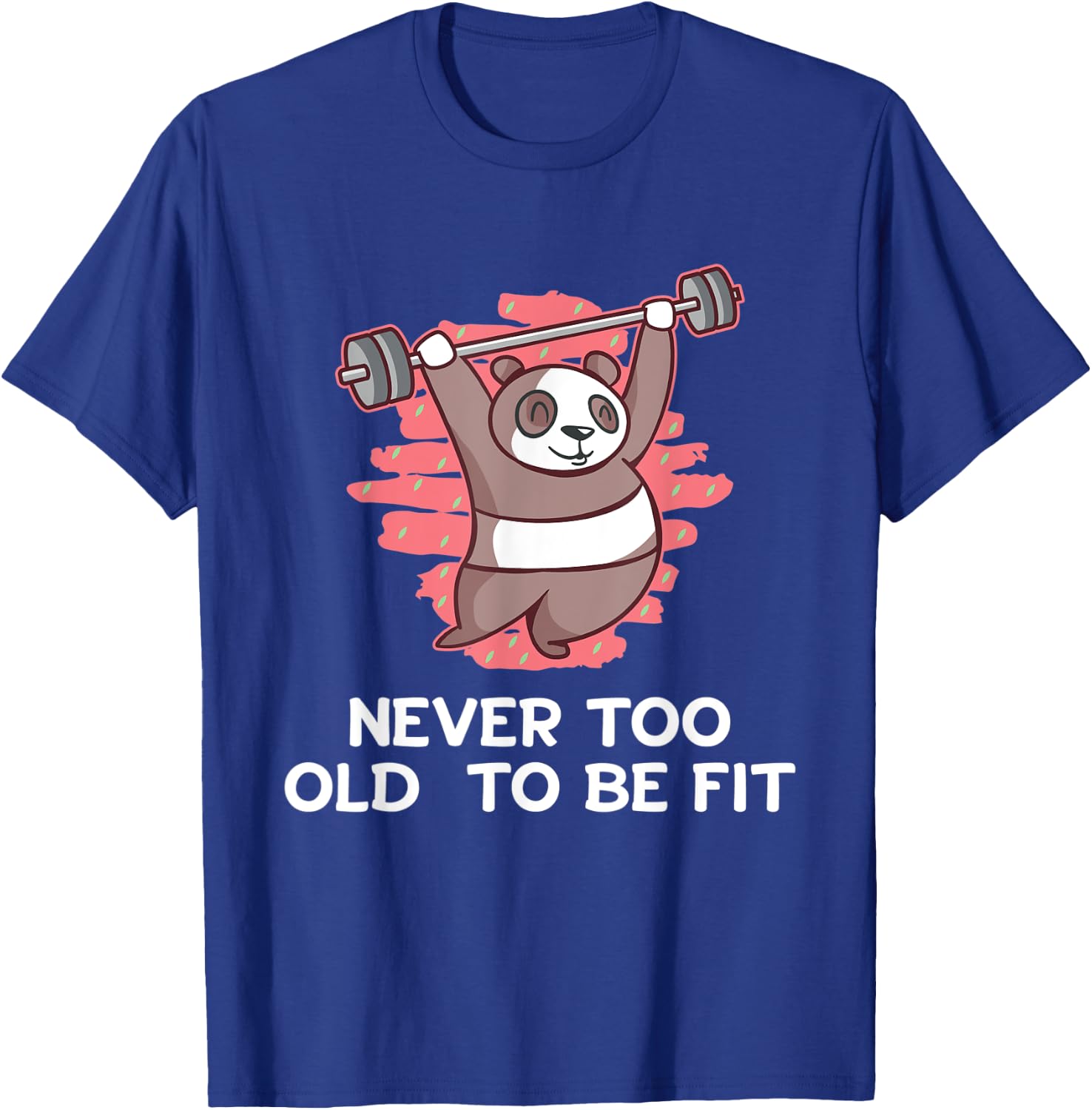 Never Too Old to Be Fit Workout Sayings Gym Quotes Fitness T-Shirt - T-Shirt | Royal