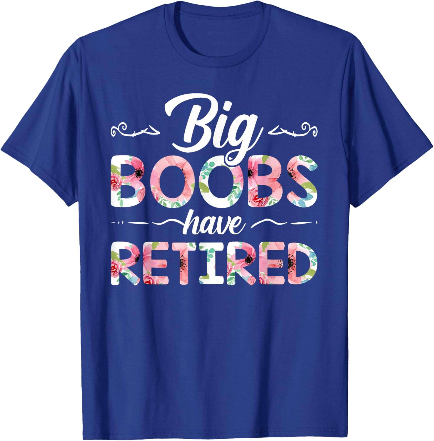 Big Boobs Have Retired Funny Breast Reduction Surgery Floral T-Shirt - T-Shirt | Royal