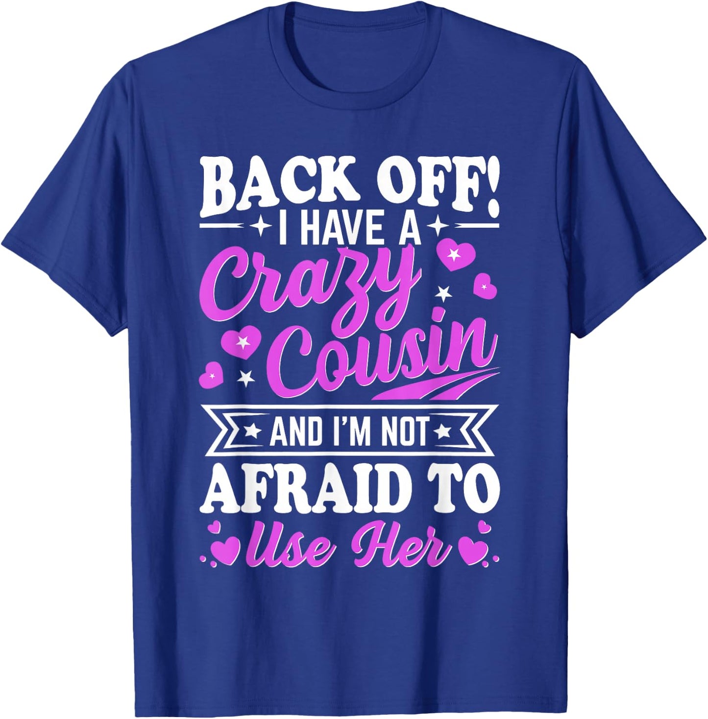 Cousin Back Off! I have a crazy Cousin not Afraid to use her T-Shirt - T-Shirt | Royal