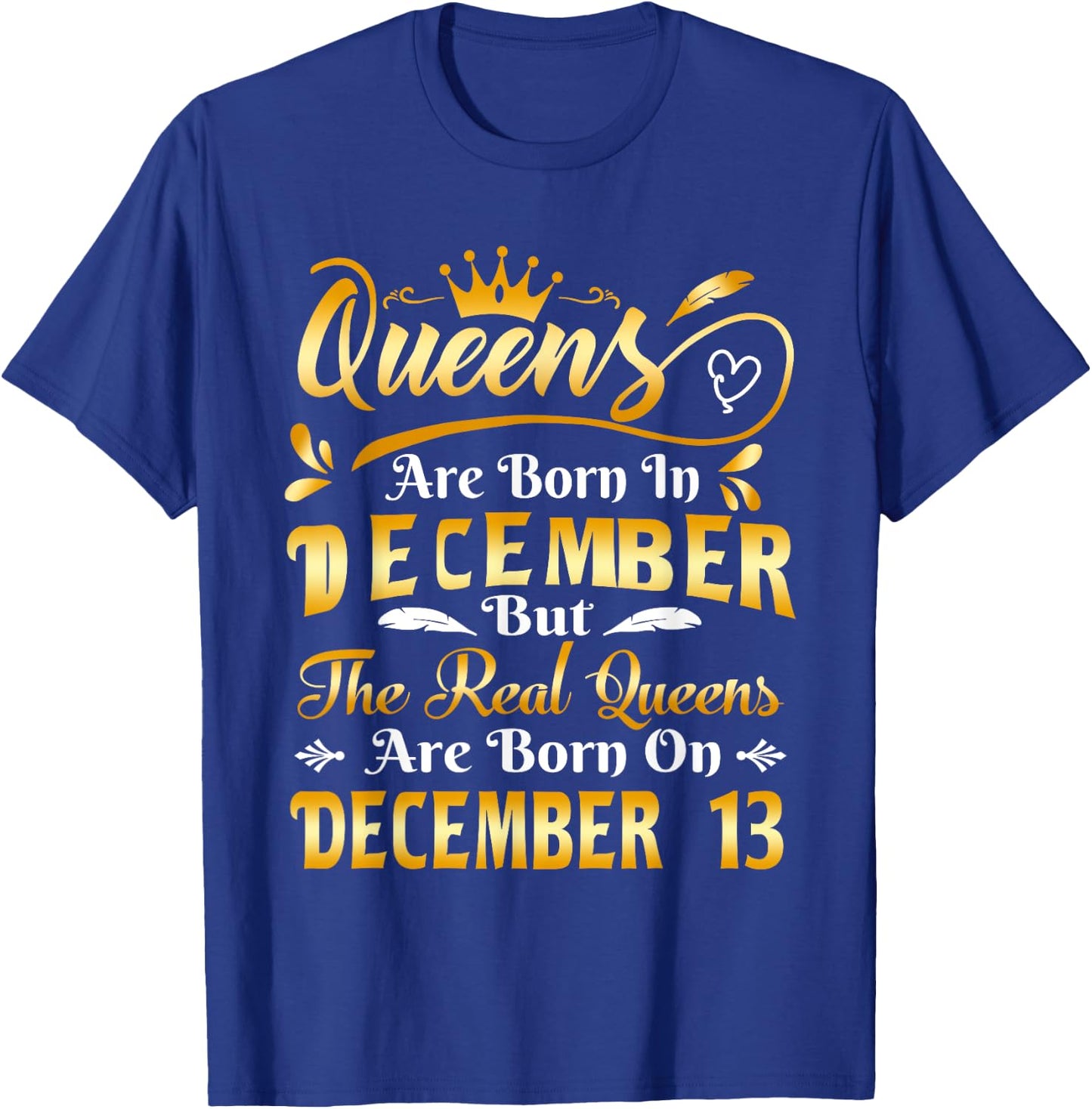 Real Queens Are Born On December 13th Birthday T-Shirt - T-Shirt | Royal