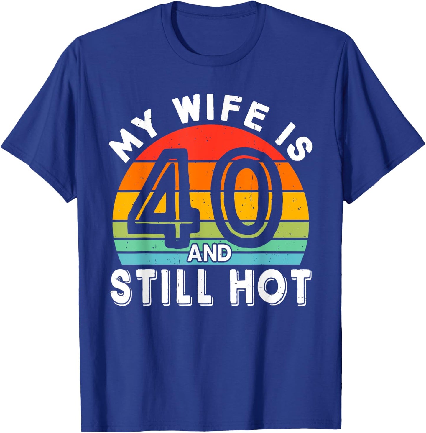My Wife Is 40 And Still Hot 40 Years Old Birthday Of Her T-Shirt - T-Shirt | Royal