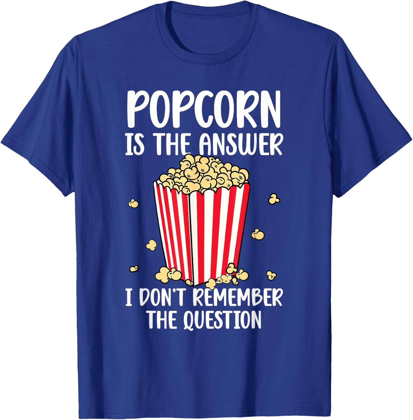 Funny Popcorn Is The Answer I Don't Remember The Question T-Shirt - T-Shirt | Royal
