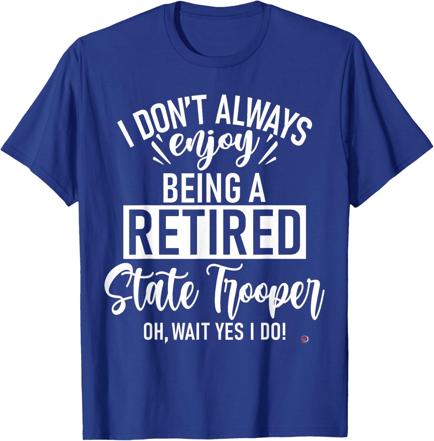Funny Retired State Trooper T-Shirt - T-Shirt | Royal