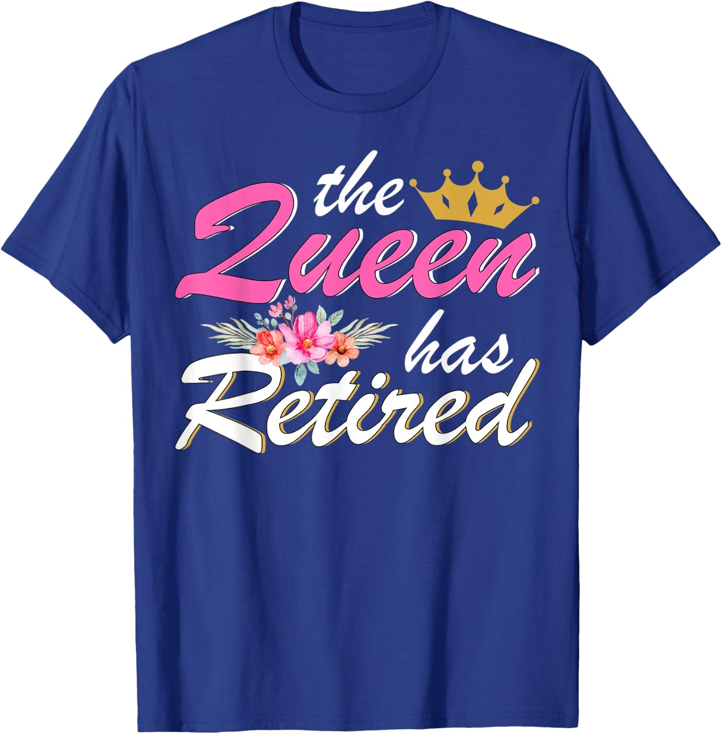 The Queen Has Retired 2023 Retirement Gift Floral T-Shirt - T-Shirt | Royal