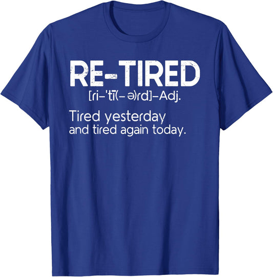 Re-Tired Retired Funny Definition Retiring Retirement T-Shirt - T-Shirt | Royal