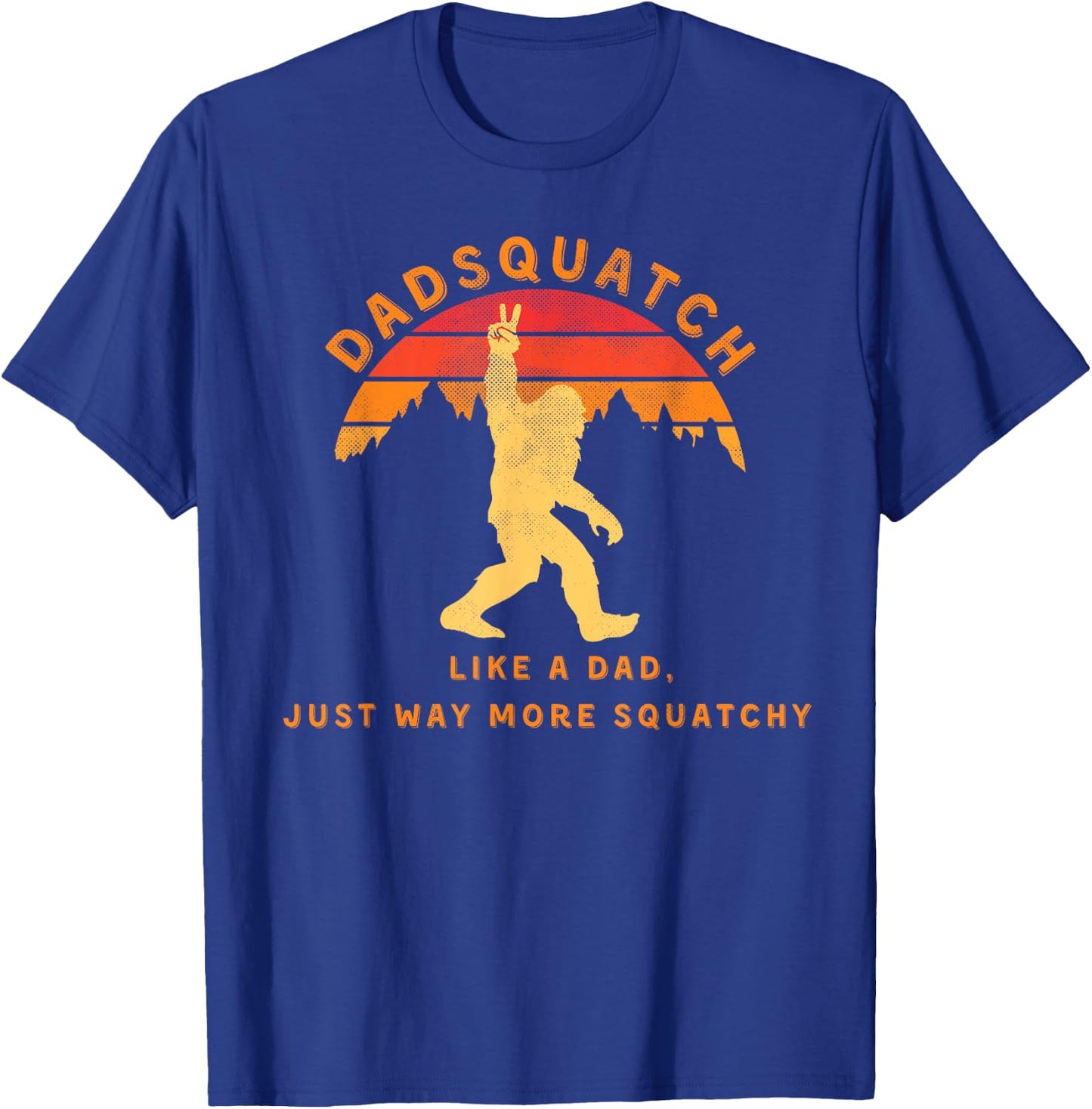 Dadsquatch Like A Dad Way More Squatchy Funny Bigfoot T-Shirt - T-Shirt | Royal
