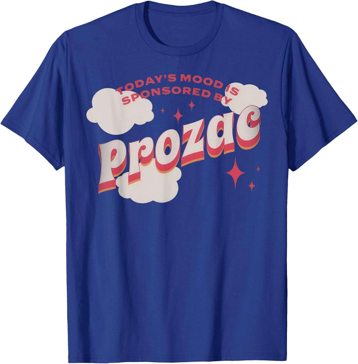 Today's Mood Is Sponsored By Pro-zac Mental Health Anxiety T-Shirt - T-Shirt | Royal