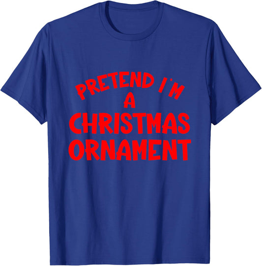 Pretend I'm a Christmas Ornament Hassle-Free Holiday Costume T-Shirt - T-Shirt | Royal