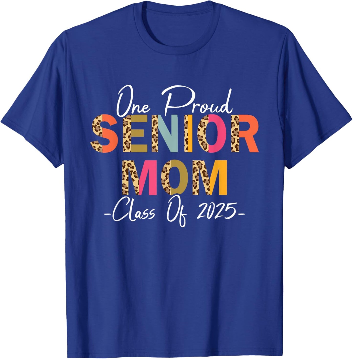 One Proud Senior Mom Class of 2025 Graduation Leopard Print T-Shirt - T-Shirt | Royal