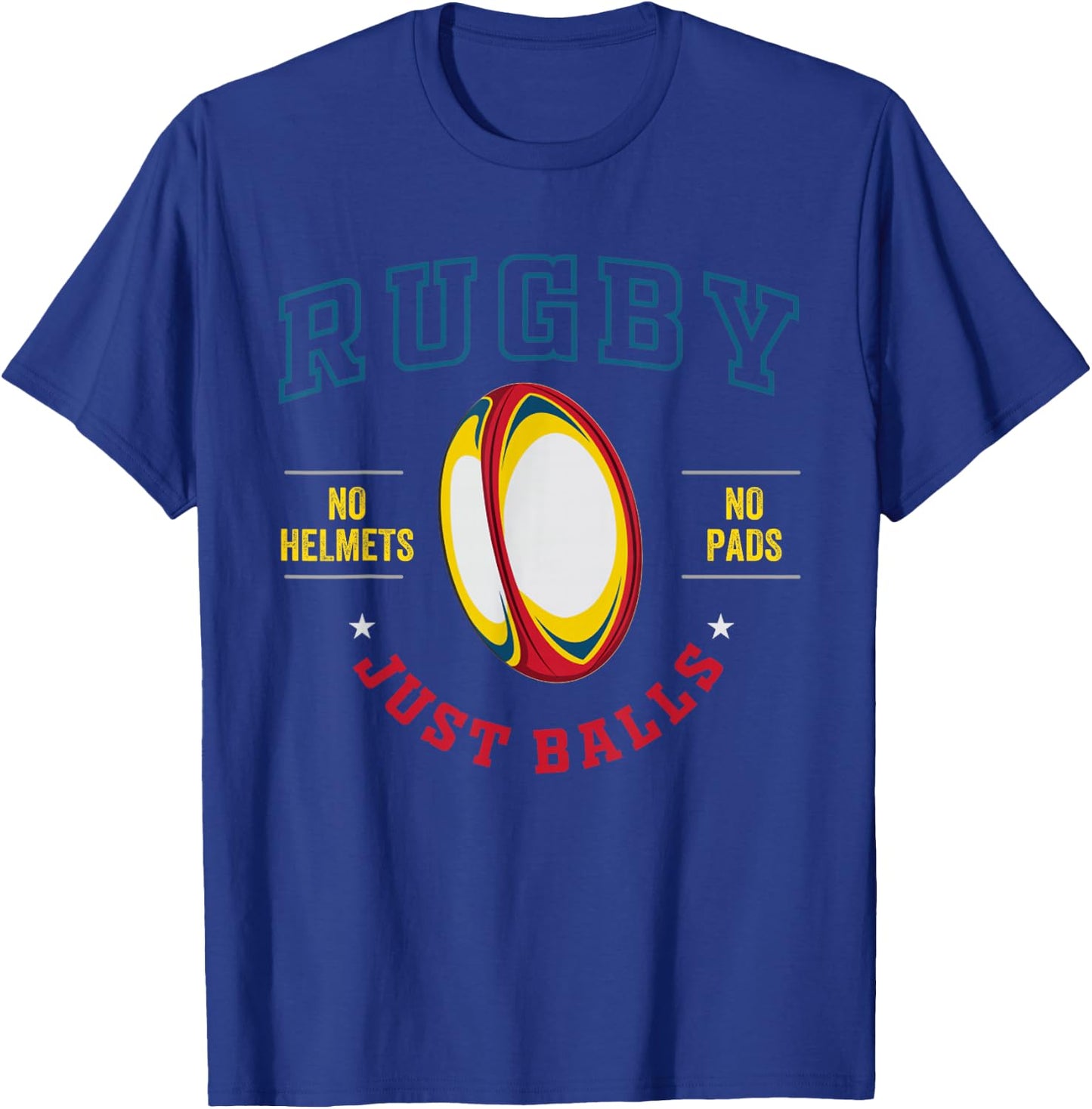 Rugby Player for Rugby No Helmets No Pads Just Balls T-Shirt - T-Shirt | Royal