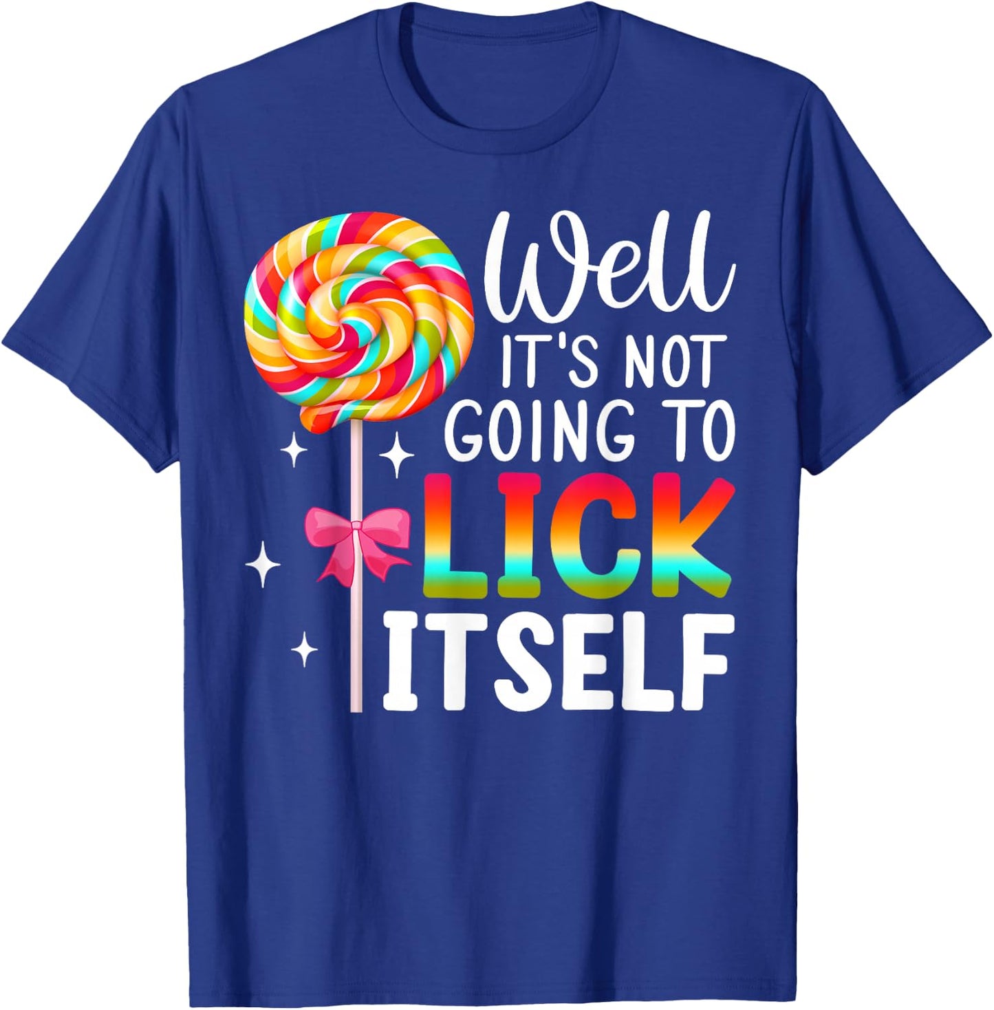 Well It's Not Going To Lick Itself Snarky Candy T-Shirt - T-Shirt | Royal