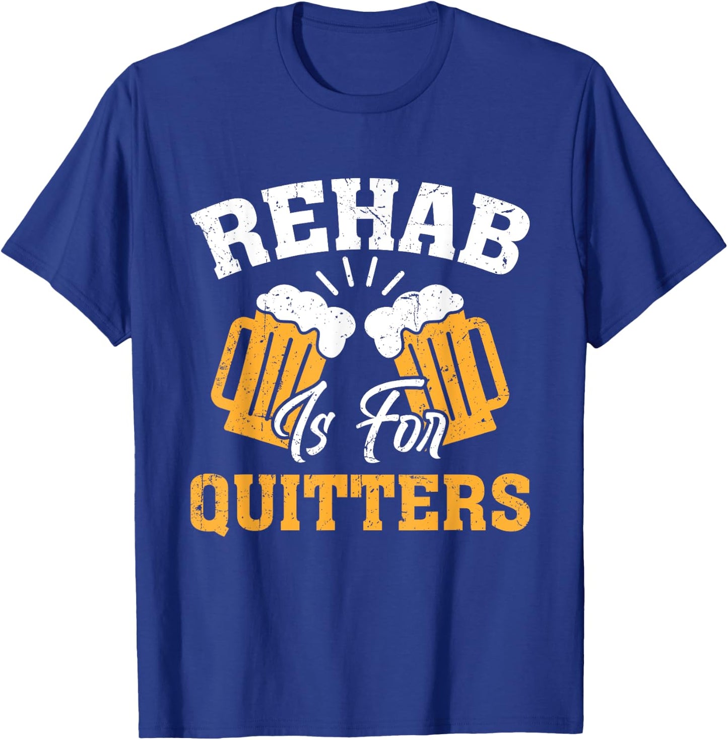 Rehab Is for Quitters Rehabilition Funny Wine Beer Lovers T-Shirt - T-Shirt | Royal