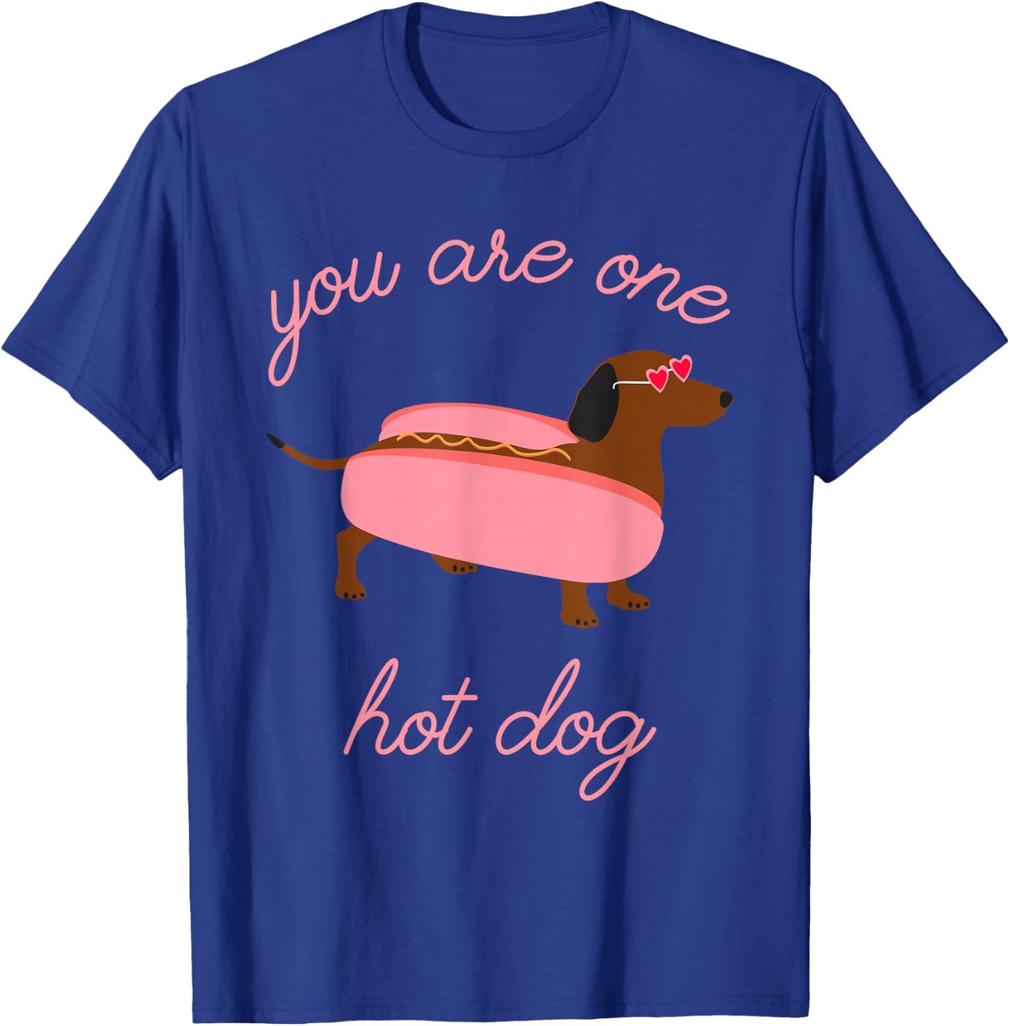 You Are One Hot Dog Dachshund Dog Breed Quote T-Shirt - T-Shirt | Royal