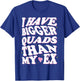 I have bigger quads than my ex T-Shirt - T-Shirt | Royal