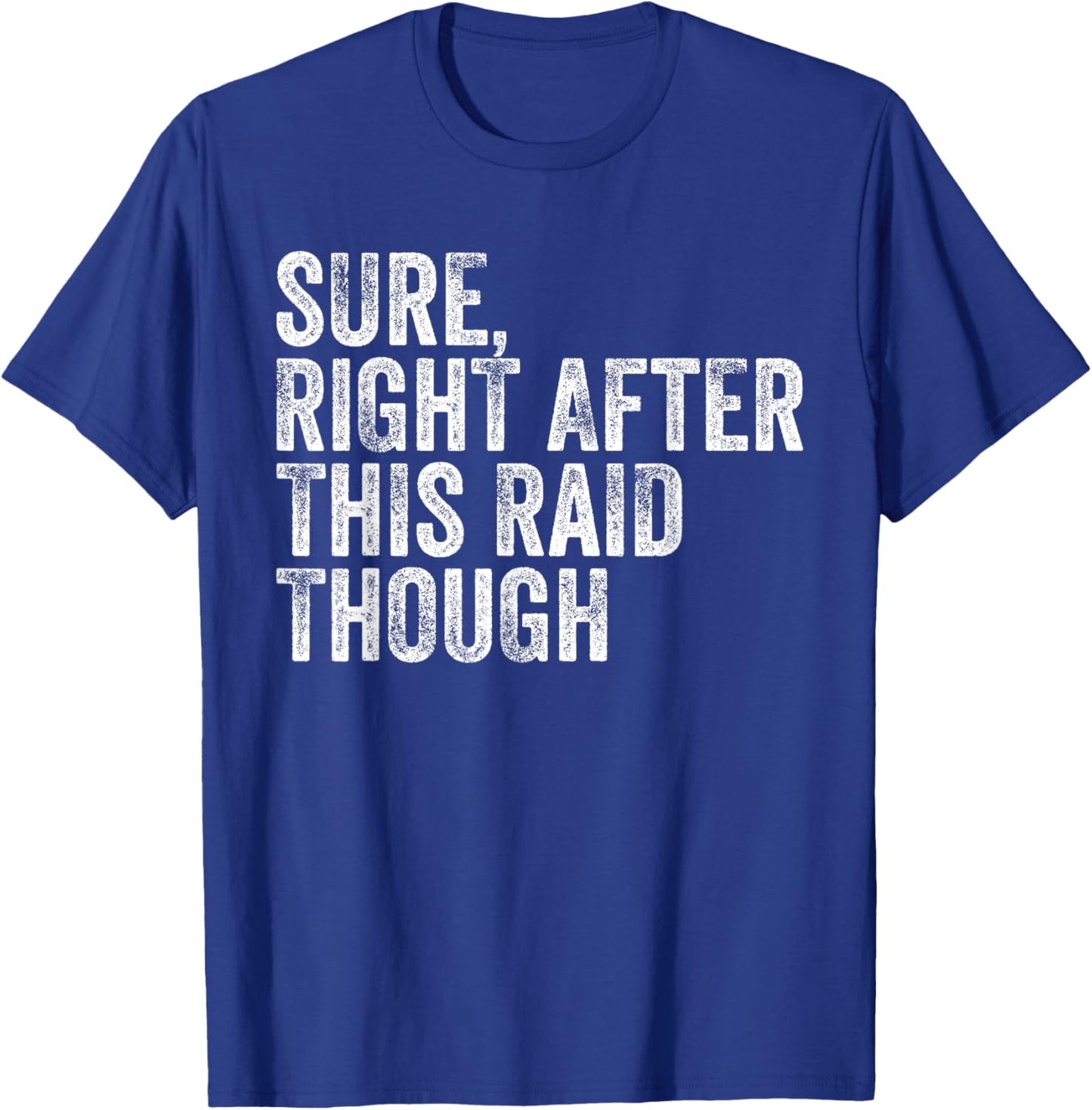 Sure Right After This Raid Vintage Funny Gamer Gaming T-Shirt - T-Shirt | Royal