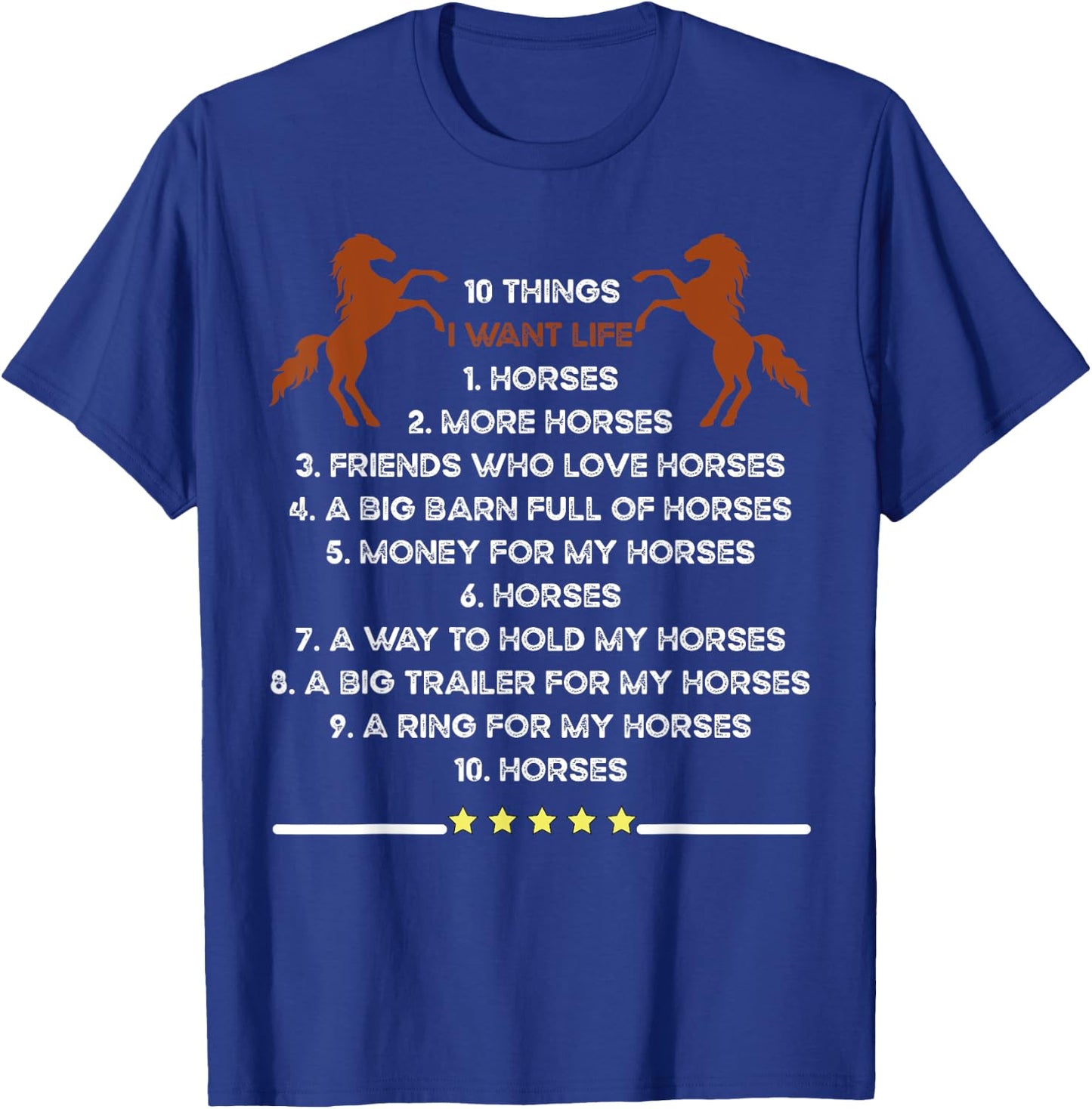 10 Things I Want In My Life Horses More Horses Horse Graphic T-Shirt - T-Shirt | Royal