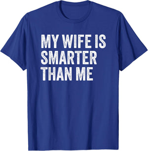 My Wife Is Smarter Than Me Sarcasm Funny Husband T-Shirt - T-Shirt | Royal
