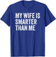 My Wife Is Smarter Than Me Sarcasm Funny Husband T-Shirt - T-Shirt | Royal