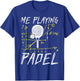 Me Playing Padel | Padel Tennis Funny Padel T-Shirt - T-Shirt | Royal