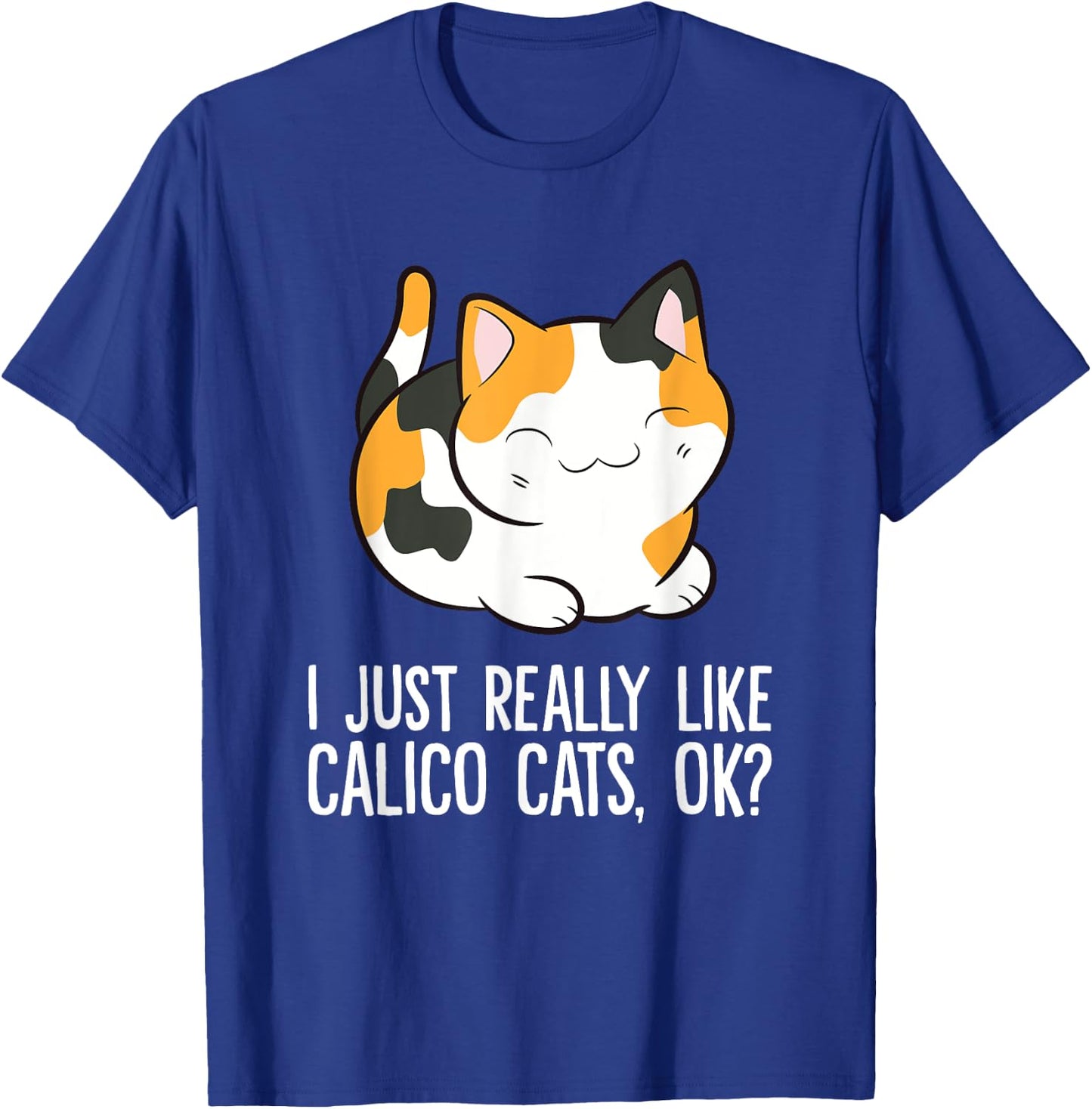 I Just Really Like Calico Cats, Ok? Funny Calico Cat Lover Women Girls Kids T-Shirt - T-Shirt | Royal