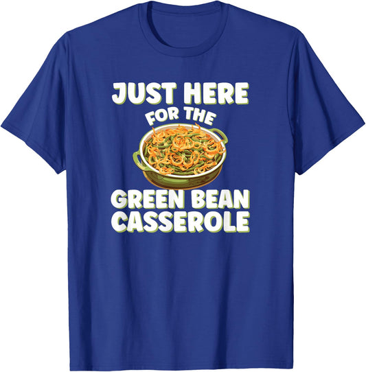 Just Here for the Green Bean Casserole Funny Thanksgiving T-Shirt - T-Shirt | Royal