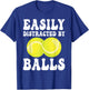 Funny Tennis Easily Distracted by Balls Humor T-Shirt - T-Shirt | Royal