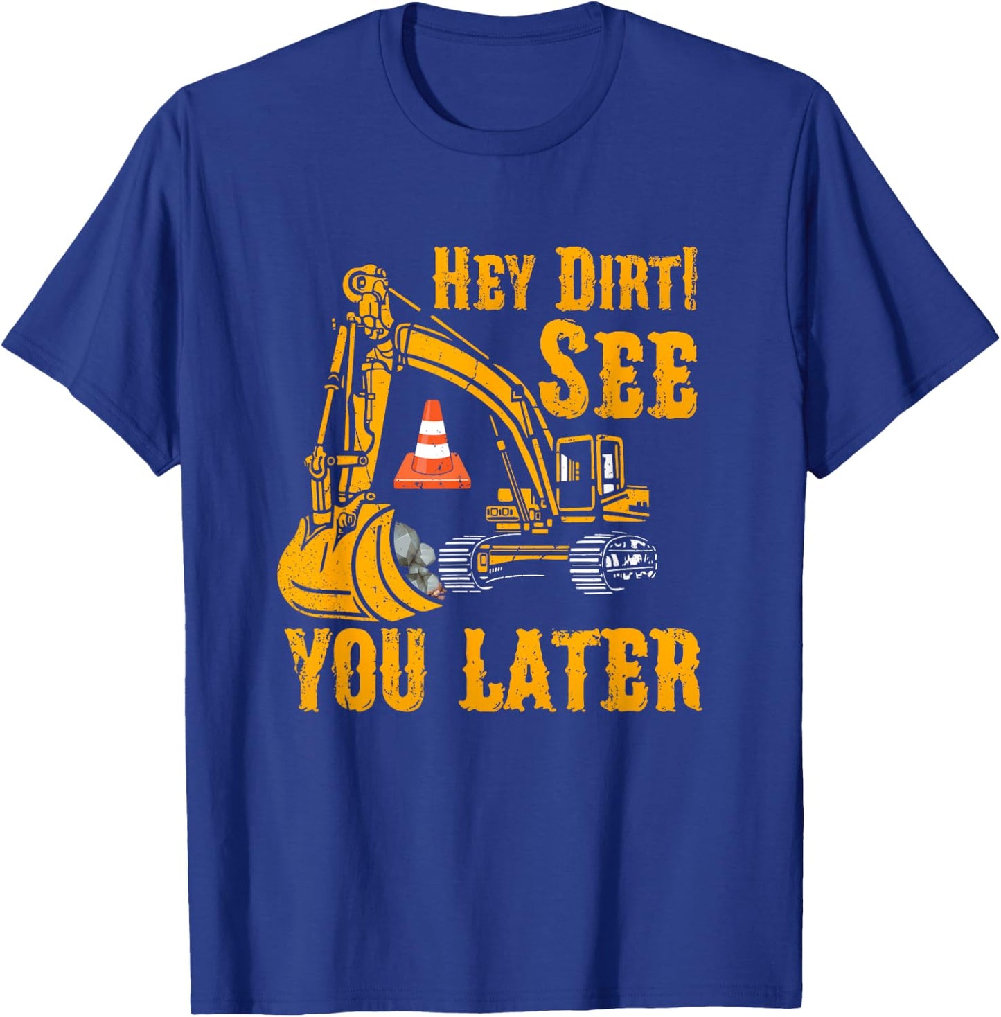 Funny Excavator Hey Dirt See You Later Construction Vehicles T-Shirt - T-Shirt | Royal