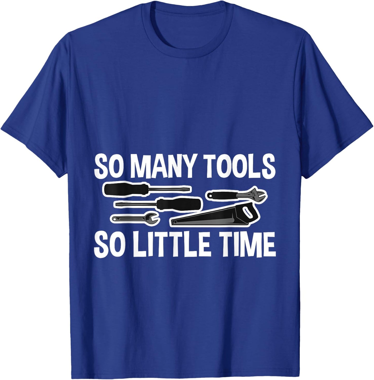 So Many Tools So Little Time T-Shirt - T-Shirt | Royal