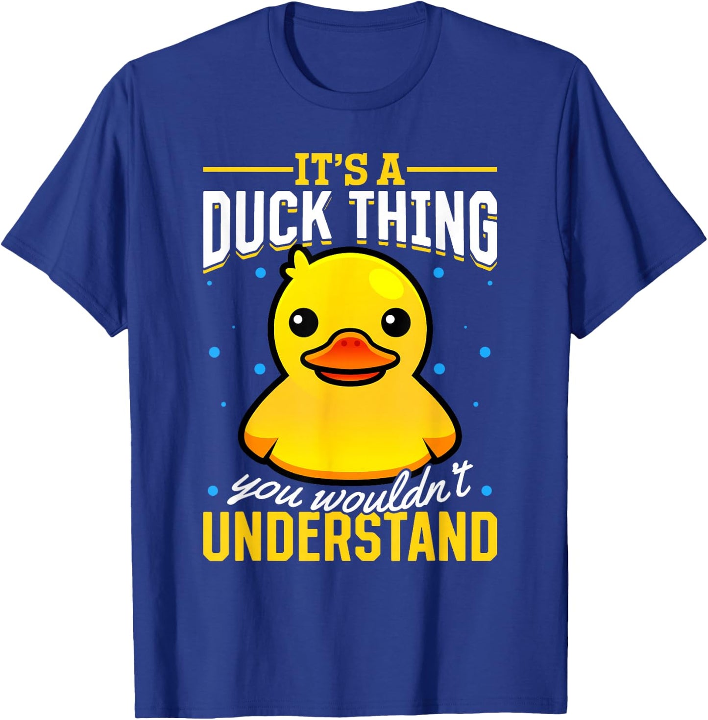 Yellow Rubber Duck - Its a Duck thing you wouldnt understand T-Shirt - T-Shirt | Royal