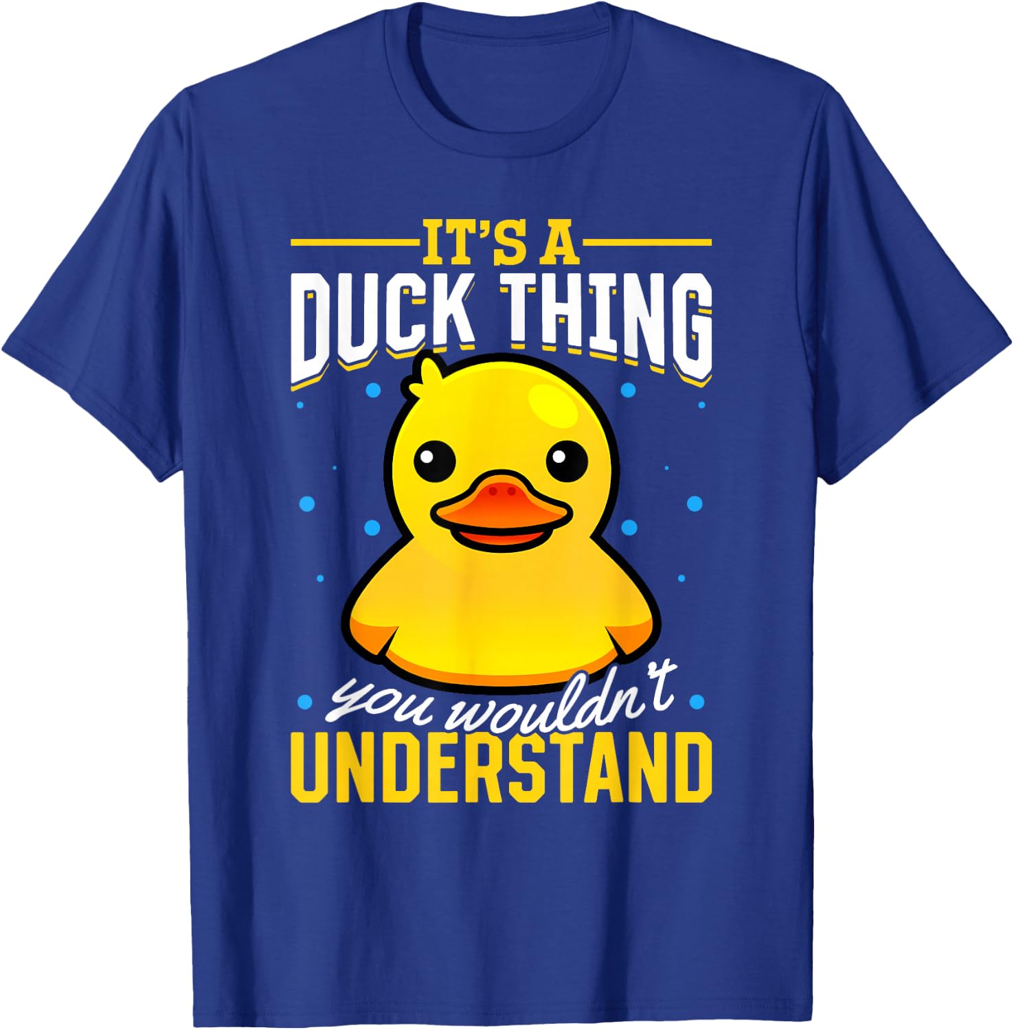 Yellow Rubber Duck - Its a Duck thing you wouldnt understand T-Shirt - T-Shirt | Royal