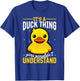 Yellow Rubber Duck - Its a Duck thing you wouldnt understand T-Shirt - T-Shirt | Royal