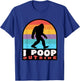 Funny Camping I Poop Outside Bigfoot Sasquatch T-Shirt - T-Shirt | Royal