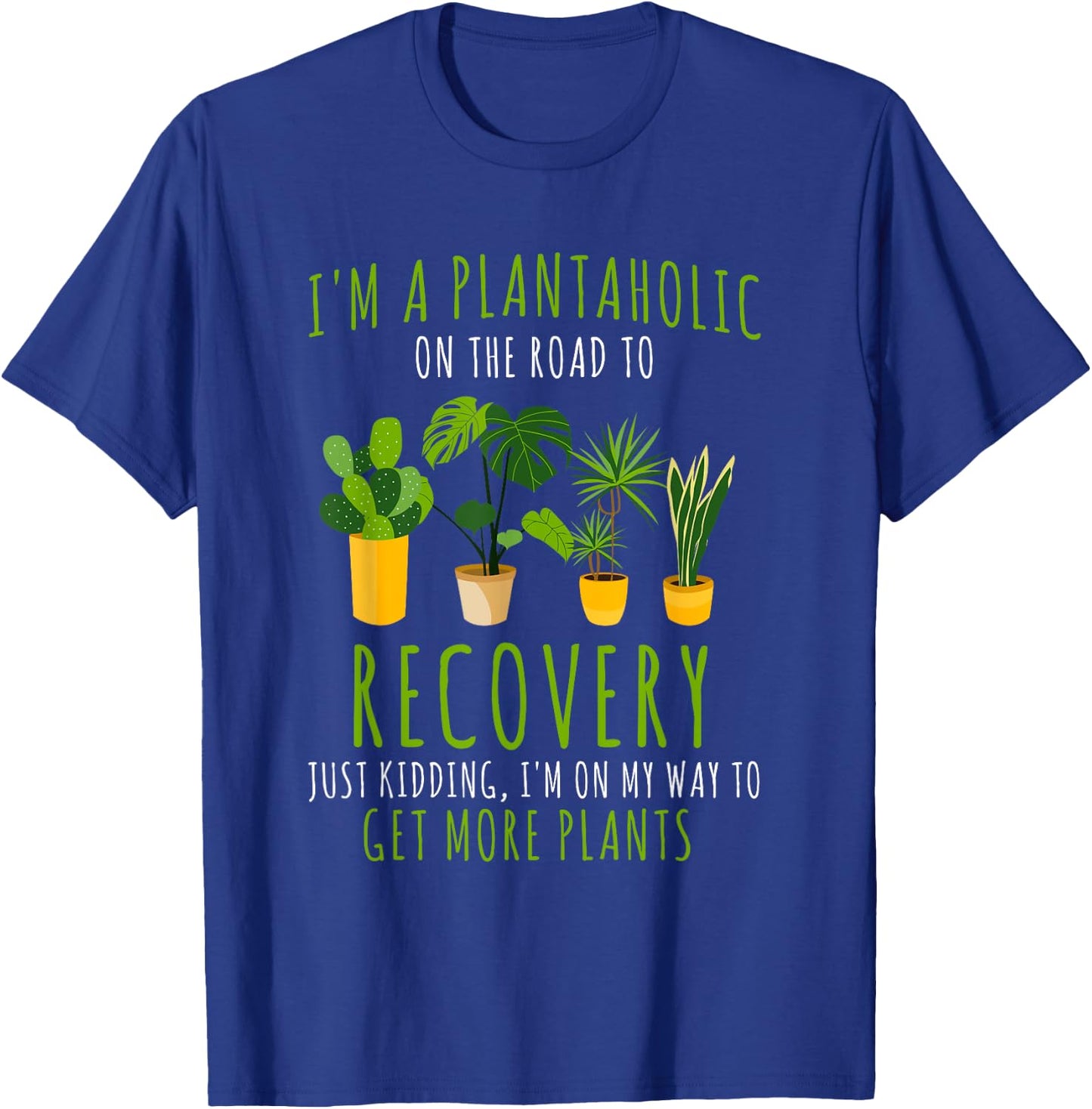 I Am A Plantaholic For Plant Lovers Funny Quote Gardener T-Shirt - T-Shirt | Royal