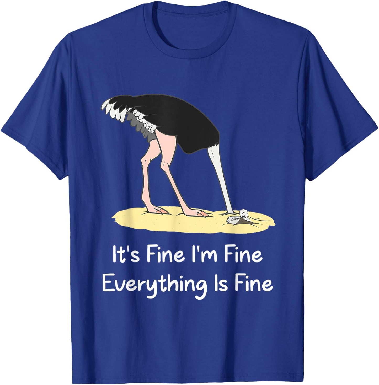 It's Fine I'm Fine Everything Is Fine Funny Ostrich Lover T-Shirt - T-Shirt | Royal