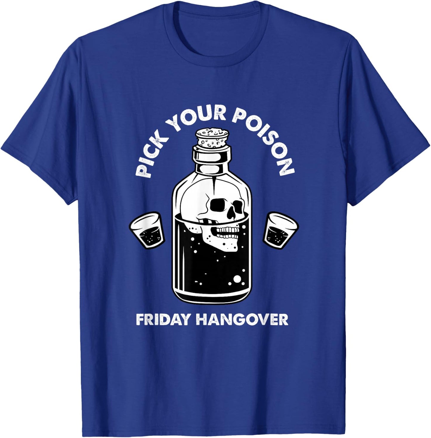 Pick Your Poison Alcohol Bottle Skull Beer Lover Drinking T-Shirt - T-Shirt | Royal