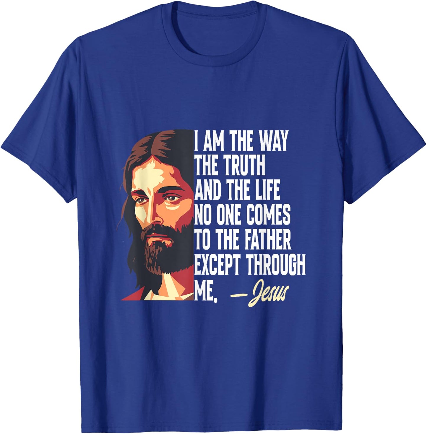 I Am The Way The Truth And The Life Jesus T-Shirt - T-Shirt | Royal