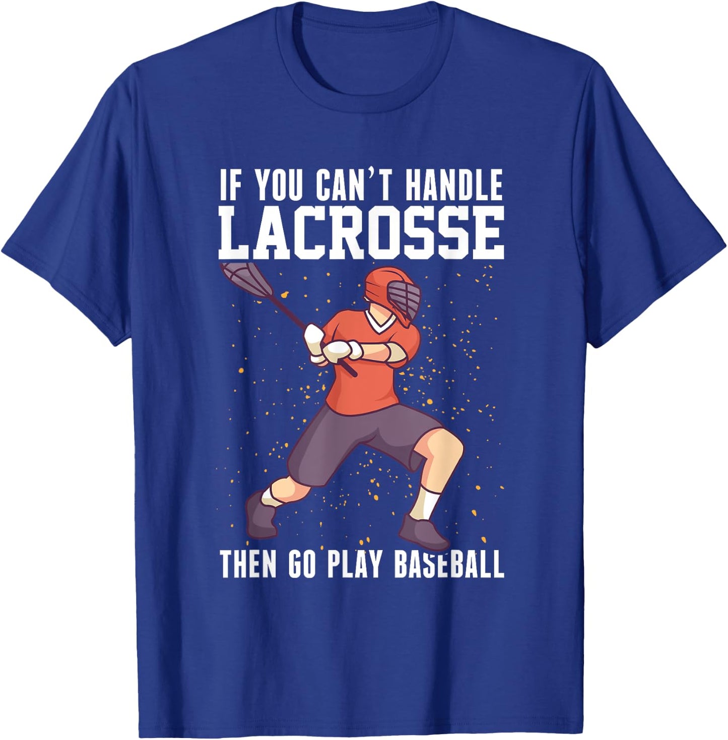 If You Can’t Handle Lacrosse, Then Go Play Baseball Funny T-Shirt - T-Shirt | Royal