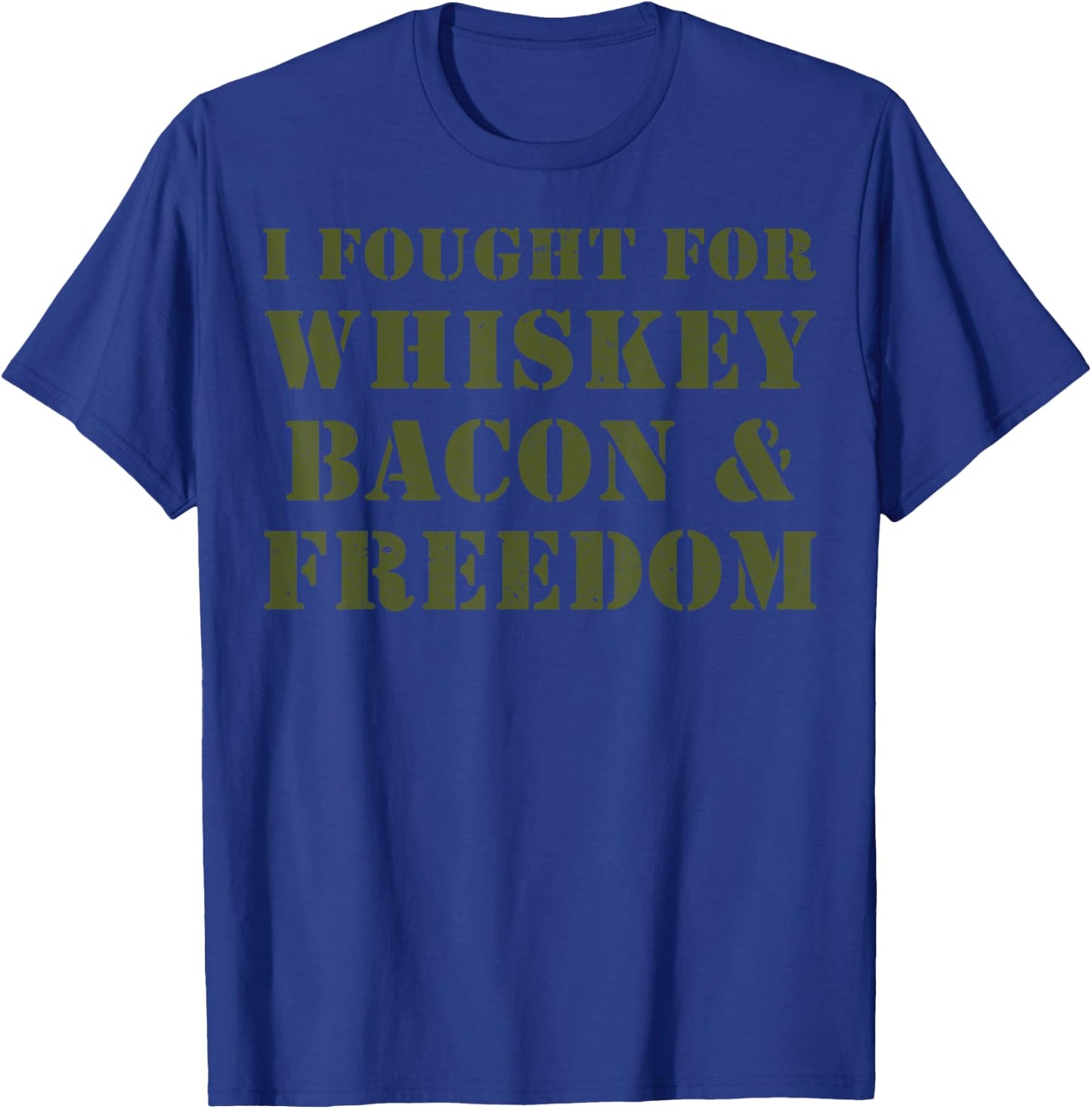 I Fought For Whiskey Bacon And Freedom T-Shirt - T-Shirt | Royal
