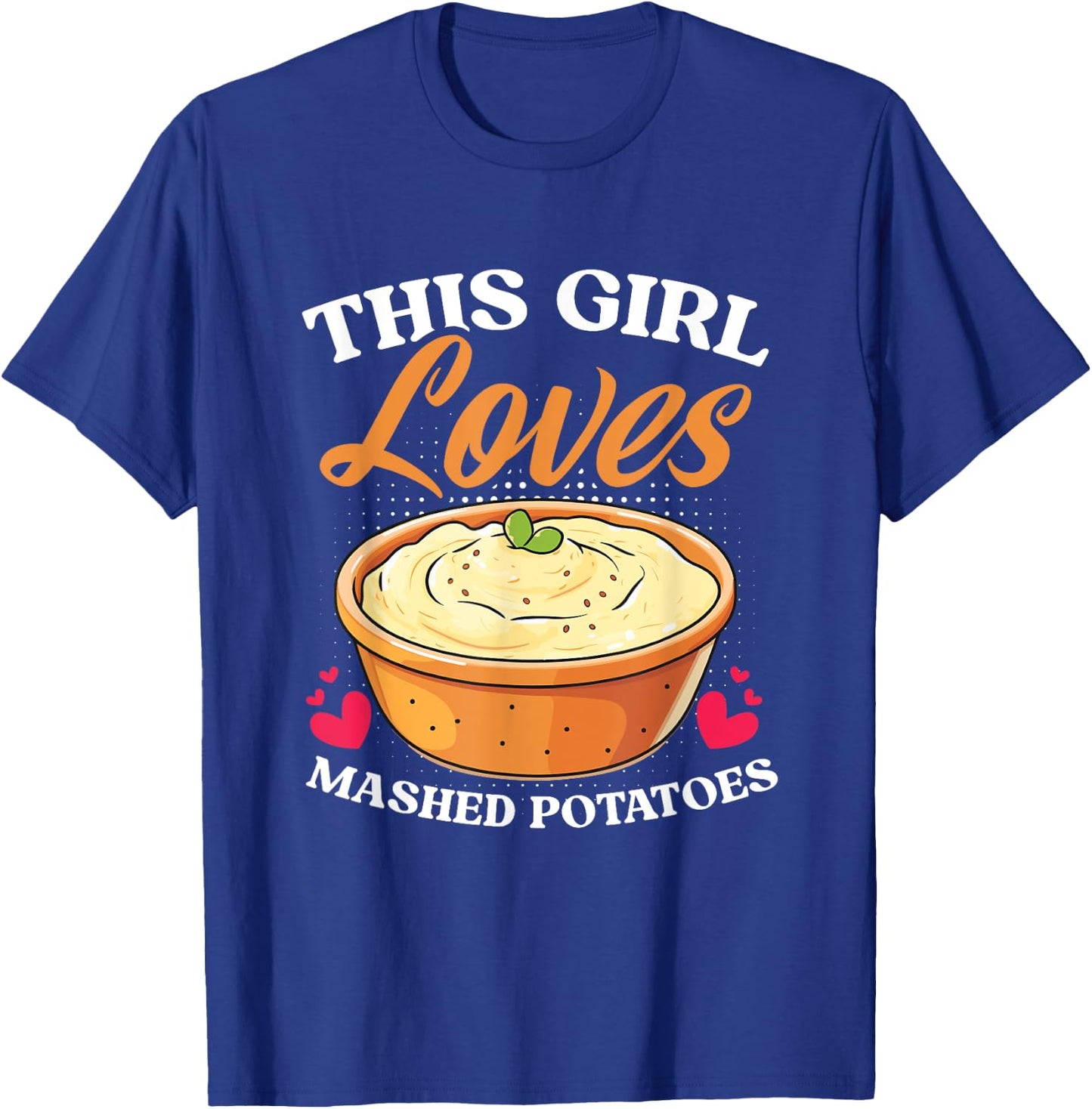 Potato Thanksgiving Dinner Girl Loves Mashed Potatoes T-Shirt - T-Shirt | Royal