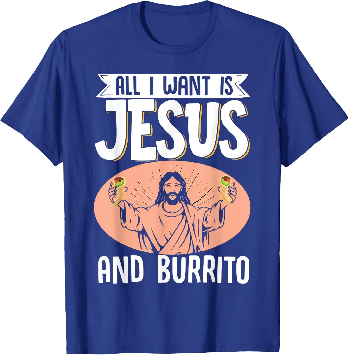 All I Want Is Jesus And Burrito Mexican Food Christian T-Shirt - T-Shirt | Royal