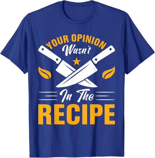Your Opinion Wasn't In The Recipe - Cook T-Shirt - T-Shirt | Royal