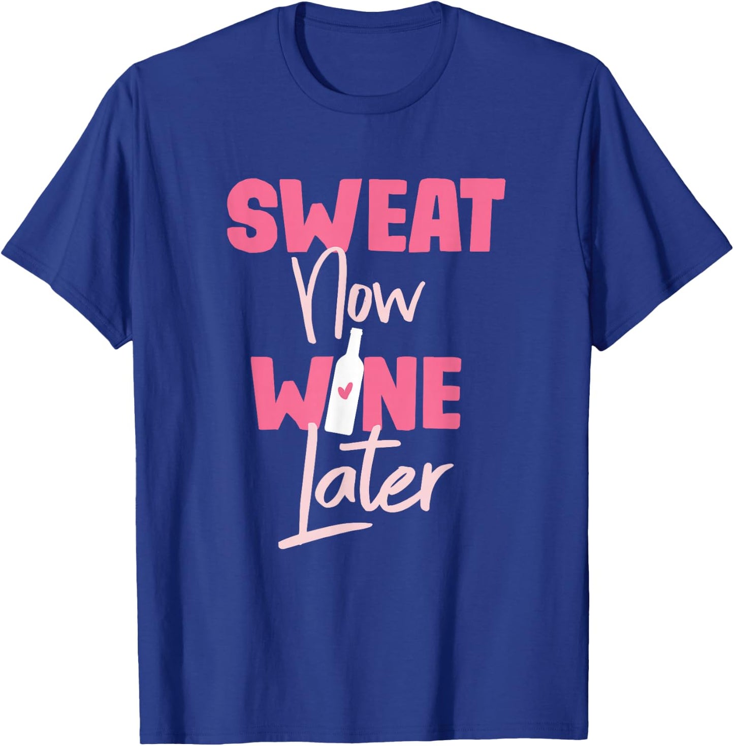 Sweat Now Wine Later T-Shirt - T-Shirt | Royal