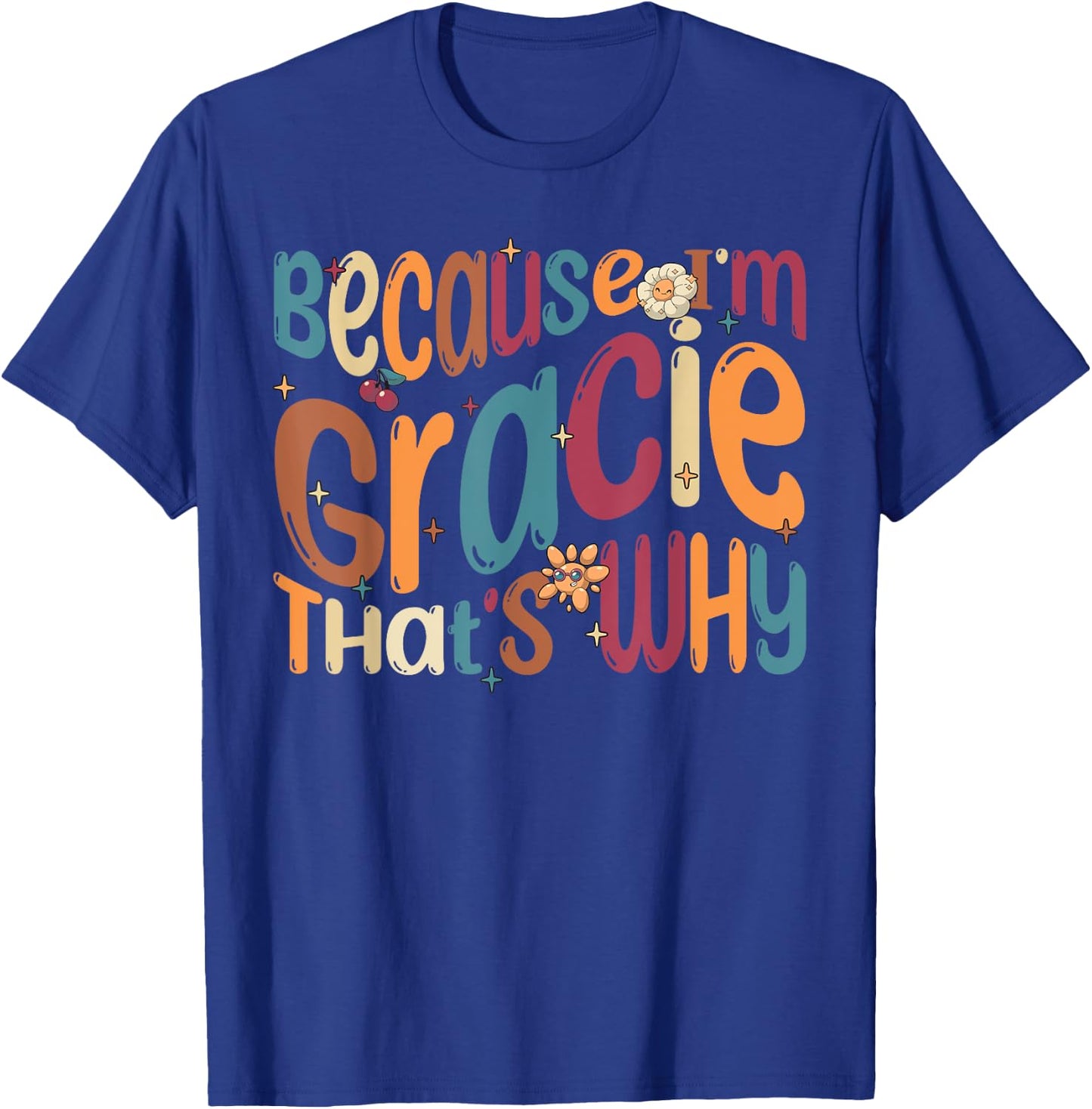 Because I'm Gracie That's Why Funny Groovy Gracie T-Shirt - T-Shirt | Royal