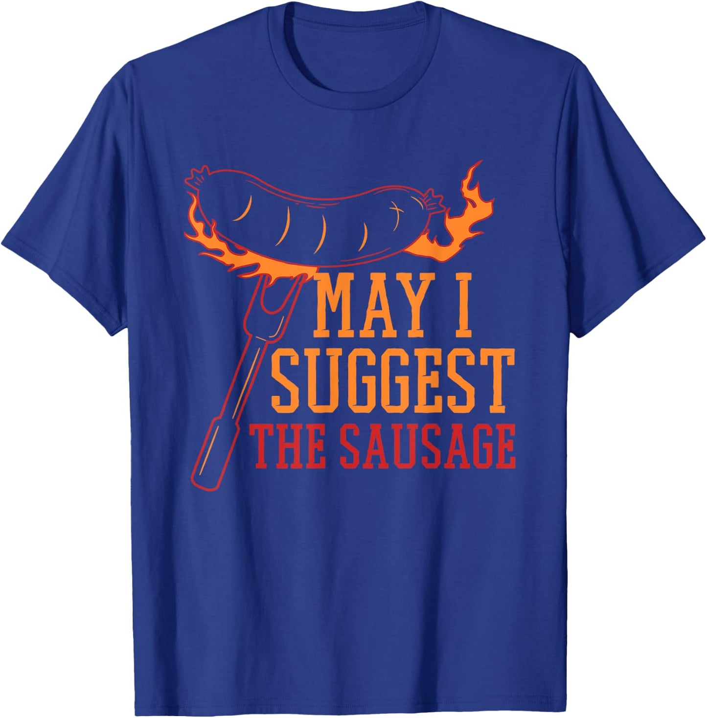 May I Suggest the Sausage Fat Meaty Sausage T-Shirt - T-Shirt | Royal