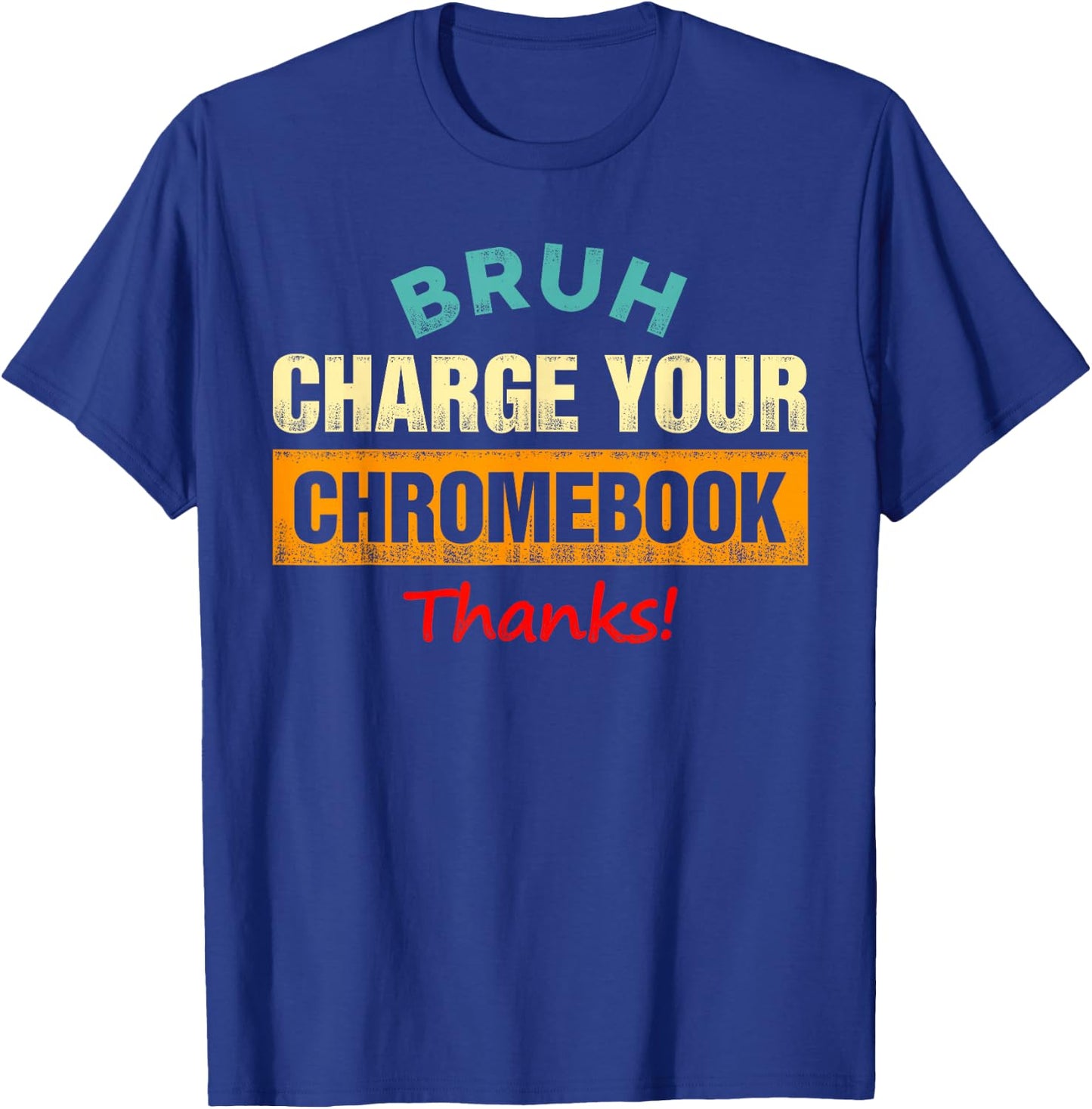 Bruh Charge Your Chromebook - Funny Teachers T-Shirt - T-Shirt | Royal