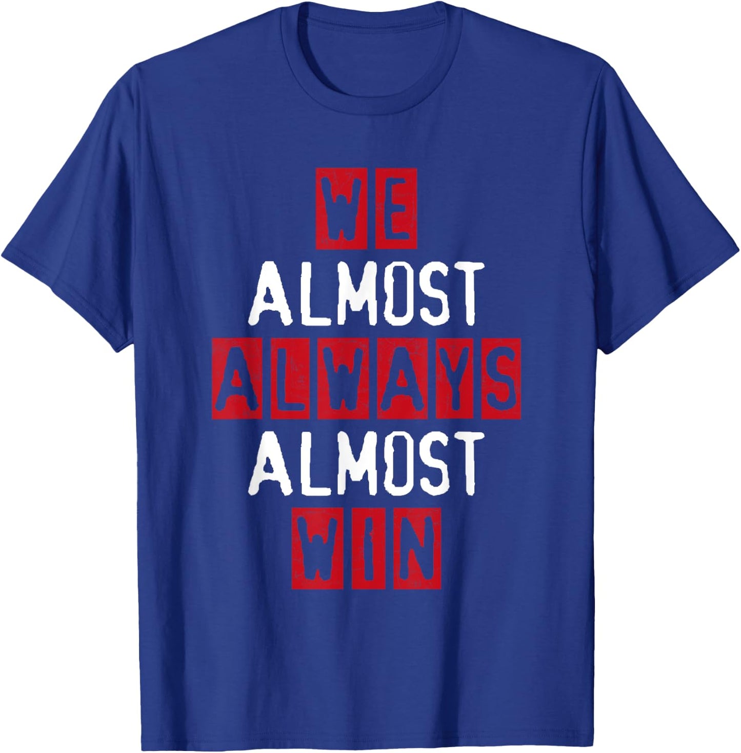 We Almost Always Almost Win Football Great Fan Funny Sport T-Shirt - T-Shirt | Royal
