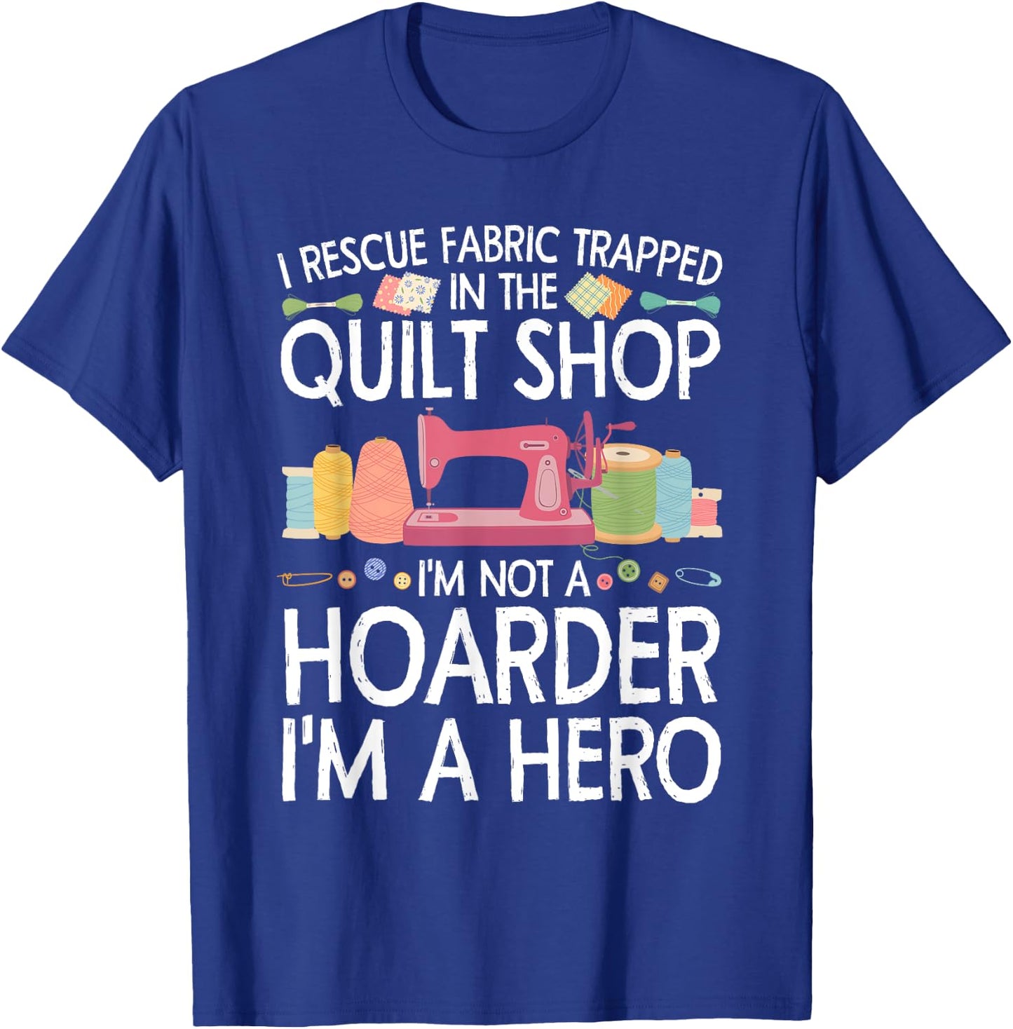 Funny Quilting Art Women Stitch Sewer Quilt Quilter T-Shirt - T-Shirt | Royal