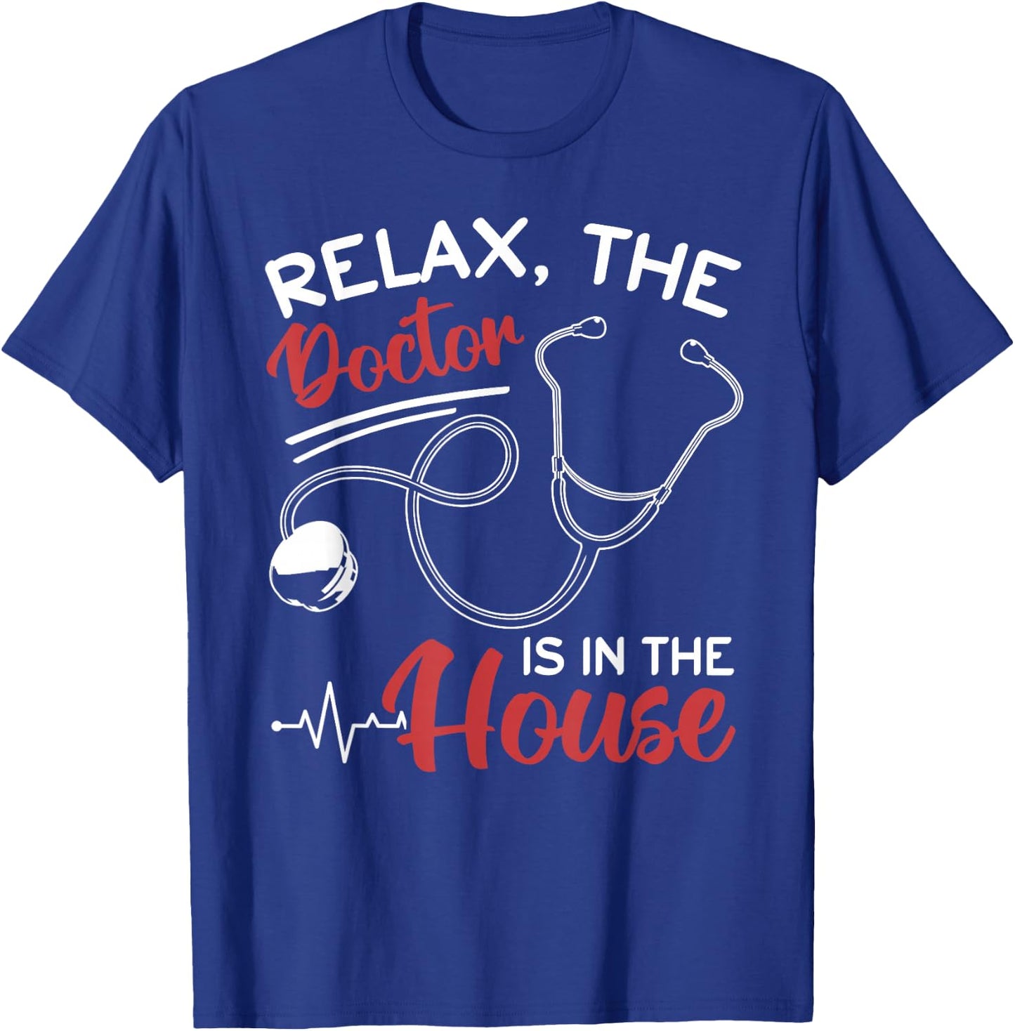 Relax The Doctor Is In The House - Doctor Medical Humor T-Shirt - T-Shirt | Royal