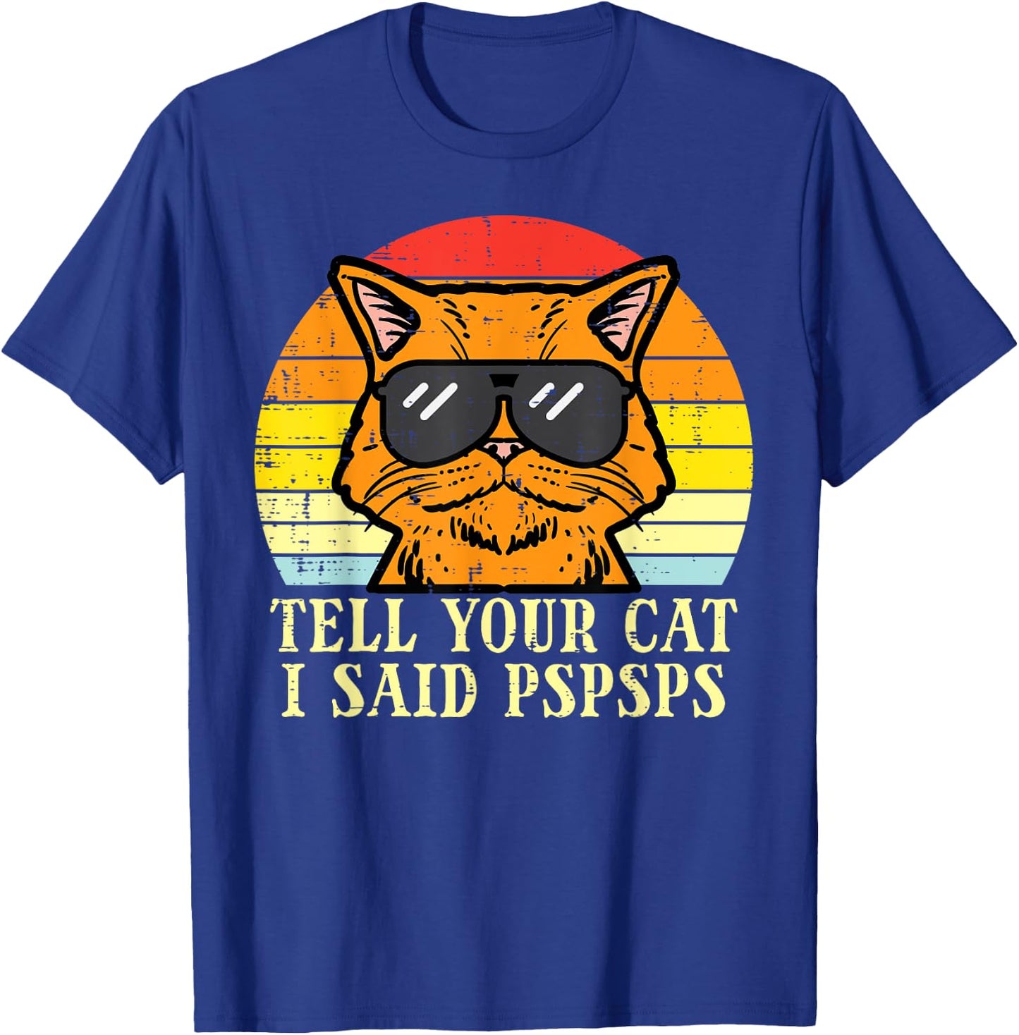 Tell Your Cat I Said Pspsps Funny Meow Humor Men Women Kids T-Shirt - T-Shirt | Royal